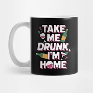 Take Me Drunk I'm Home - Funny Alcohol Design Mug